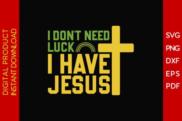 I Don't Need Luck I Have Jesus Graphics & T-Shirt Designs