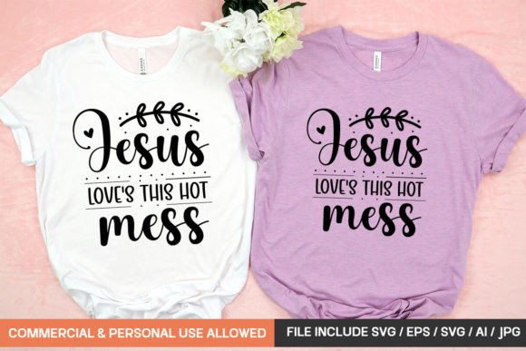 Jesus Loves This Hot Mess: Graphics & T-Shirt Designs