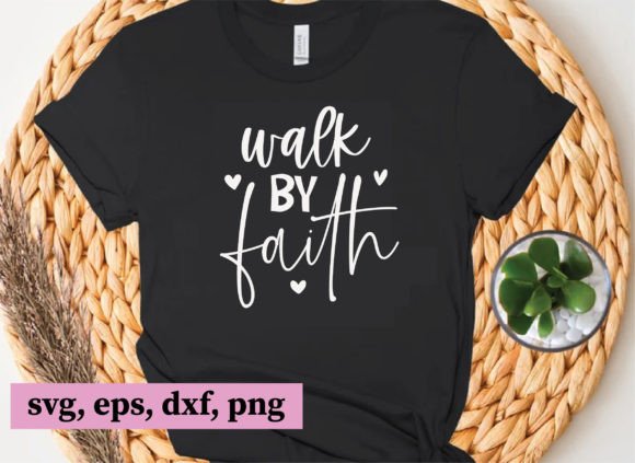 Walk by Faith: Christian Graphics & T-Shirt Designs